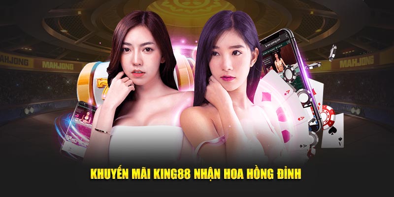 Khuyến mãi King88 nhận hoa hồng đỉnh 